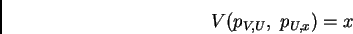 \begin{displaymath}%% V(p_{V,U},\;p_{U,x})=x %% \end{displaymath}