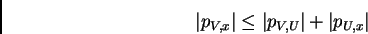 \begin{displaymath}%% \left\vert p_{V,x}\right\vert \leq \left\vert p_{V,U}\right\vert +\left\vert p_{U,x}\right\vert %% \end{displaymath}