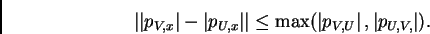 \begin{displaymath}%% \left\vert \left\vert p_{V,x}\right\vert -\left\vert p_{U,... ...\vert p_{V,U}\right\vert ,\left\vert p_{U,V,}\right\vert ). %% \end{displaymath}