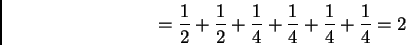 \begin{displaymath}%% =\frac 12+\frac 12+\frac 14+\frac 14+\frac 14+\frac 14=2 %% \end{displaymath}