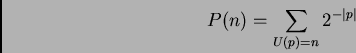 \begin{displaymath}%% P(n)=\sum_{U(p)=n}2^{-\left\vert p\right\vert } %% \end{displaymath}