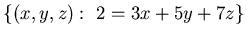 ${\{ (x,y, z):  2=3x +5y +7z \}}$