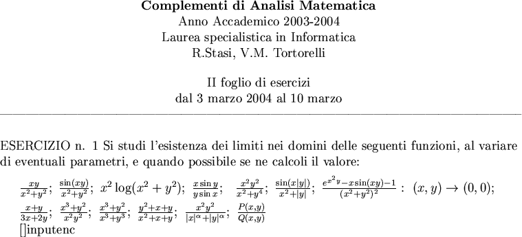 ${ \frac {xy}{x^2 +y^2};~
\frac {\sin (xy)}{x^2 +y^2};~
x^2\log (x^2+y^2);~ \frac {x\sin y}{y\sin x}}$