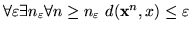 $\forall \varepsilon \exists n_\varepsilon \forall n\geq n_\varepsilon d({\bf x}^n, x)\le
\varepsilon $