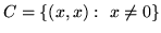 $C=\{ (x,x): x\not= 0\}$