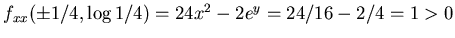 $f_{yy}(\pm 1/4 , \log 1/4 )= -1/16\cdot 1/4 +16/4>3$