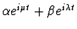 $\alpha e^{i\mu t} +\beta e^{i\lambda t}$