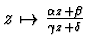 $z\mapsto \frac{\alpha z+\beta}{\gamma z+\delta}$