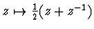 $z\mapsto \frac 12(z+z^{-1})$