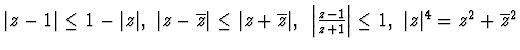 $\vert z-1\vert\le 1-\vert z\vert,~\vert z-\overline{z}\vert\le \vert z+\overlin...
...\left\vert \frac{z-1}{z+1}\right\vert\le 1,~ \vert z\vert^4
=z^2+\overline{z}^2$