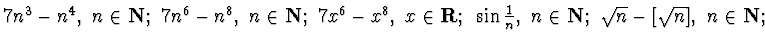 $7n^3-n^4,~ n\in {\bf N};~
7n^6-n^8,~ n\in {\bf N};~7x^6-x^8,~ x\in {\bf R};~\sin \frac1n ,~n\in{\bf N};~
\sqrt{n} -[\sqrt{n}] ,~n\in{\bf N} ;$