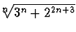 $^n\!\!\!\sqrt{3^n +2^{2n+3}}$