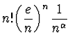 $n!\displaystyle{\left(\frac en\right)^n\frac1 {n^{\alpha}}}$