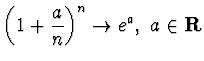 $\displaystyle{\left( 1+\frac an\right)^n\rightarrow e^a ,~a\in{\bf R}}$