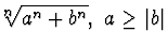 $^n\!\!\!\sqrt {a^n + b^n} ,~a\geq \vert b\vert$