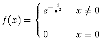 $\displaystyle{
f(x) =\cases{e^{-\frac 1{x^2}} & ~$x\not=0$\cr
~& \cr
0 &~$x=0$\cr}}$