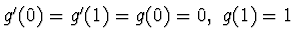 $g^\prime (0)=g^\prime (1) =g(0)=0 ,~
g(1)=1$