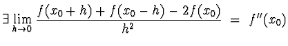 $\displaystyle{\exists\lim_{h\to 0}\frac {f(x_0+h)+f(x_0-h)-2f(x_0)}
{h^2} ~=~f^{\prime\prime} (x_0)}$