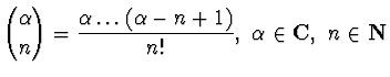 $\displaystyle{ {\alpha \choose n}=
\frac {\alpha \dots (\alpha
-n +1)}{n!},~ \alpha \in {\bf C},~ n\in {\bf N}}$