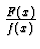 $\frac {F(x)}{f(x)}$