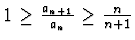 $1\geq \frac {a_{n+1}}{a_n}\geq \frac{n}{n+1}$