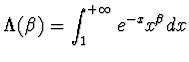 $\displaystyle{\Lambda (\beta )= \int_1^{+\infty} e^{-x} x^{\beta}
dx}$