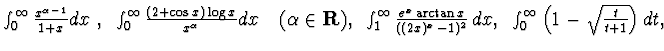 $
\int_0^\infty\frac {x^{\alpha -1}}{1+x}dx ~,~
\int_0^\infty\frac {(2+\cos x)\l...
... ((2x)^x -1)^2}\, dx
,~
\int_0^\infty \left(1-\sqrt{\frac t{t+1}}\right) dt,~
~$