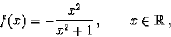 \begin{displaymath}f(x)= - \frac{x^2}{x^2+1}\, , \qquad x\in {\mathbb R},\end{displaymath}