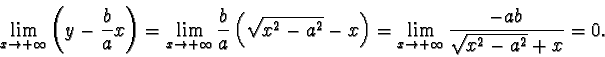 \begin{displaymath}\lim_{x\to +\infty} \left(y-\frac{b}{a}x\right) = \lim_{x\to ...
...right) = \lim_{x\to +\infty}
\frac{-ab}{\sqrt{x^2-a^2}+x} = 0.\end{displaymath}