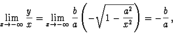 \begin{displaymath}\lim_{x\to - \infty} \frac{y}{x} = \lim_{x\to -\infty}
\frac{b}{a}\left(- \sqrt{1-\frac{a^2}{x^2}}\right) = - \frac{b}{a}\, ,\end{displaymath}