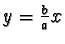 $y=\frac{b}{a}x$