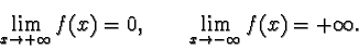 \begin{displaymath}\lim_{x\to +\infty} f(x) = 0, \qquad \lim_{x\to -\infty} f(x)
= +\infty.\end{displaymath}