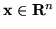 $\left({x^0\atop{\!\! {\bf x}}}\right)\in {\bf R}^{n+1} $