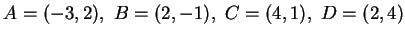 $A=(-3,2), B=(2,-1), C=(4,1),
 D=(2,4)$