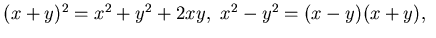 $(x+y)^2=x^2+y^2 +2xy,  x^2- y^2=(x-y)(x+y),  $