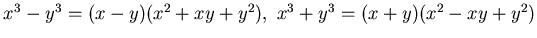 $x^3 -y^3= (x-y)(x^2+xy +y^2), 
x^3 +y^3= (x+y)(x^2-xy +y^2)$