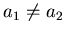 $a_1\not= a_2 $