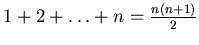 $1+2+\dots +n = \frac {n(n+1)}2$