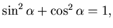 $
\sin^2\alpha + \cos^2 \alpha =1,$