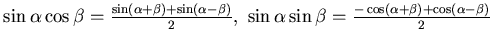 $
\sin \alpha \cos \beta = \frac{\sin (\alpha + \beta) + \sin(\alpha
-\beta)}2,  \sin \alpha \sin \beta = \frac{-\cos (\alpha + \beta)
+ \cos(\alpha -\beta)}2$