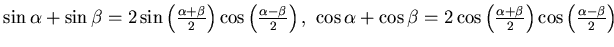 $
\sin \alpha + \sin \beta = 2 \sin \left( \frac{\alpha + \beta}2
\right) \cos \...
...left( \frac{\alpha + \beta}2 \right) \cos
\left( \frac{\alpha - \beta}2 \right)$