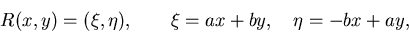 \begin{displaymath}R(x,y) = (\xi, \eta), \qquad \xi=ax +by, \quad \eta= -bx+ay,\end{displaymath}