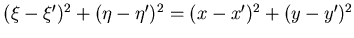 $(\xi-\xi')^2 +
(\eta - \eta')^2 = (x-x')^2+ (y-y')^2$