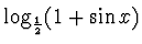 $\log_{\frac 12} (1 +\sin x)$