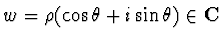 $w= \rho (\cos\theta +i\sin\theta)\in {\bf C}$