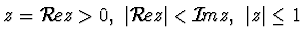 $z= {\cal R}\! e z>0, ~
\vert{\cal R}\! ez\vert < {\cal I}\! m z , ~\vert z\vert \le 1$