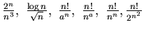 $\frac {2^n}{n^3},~ \frac {\log n}{\sqrt{n}},~
\frac {n!}{a^n}, ~ \frac {n!}{n^a},~ \frac {n!}{n^n}, \frac {n!}{2^{n^2}}$