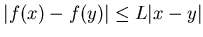 $\vert f(x)
- f(y)\vert \le L\vert x-y\vert$