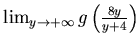 $\lim_{y\to +\infty}
g\left(\frac {8y}{y+4}\right)$