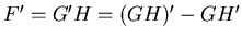 $F^\prime =G^\prime H= (GH)^\prime - GH^\prime$